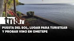 Turismo y vino, ofrece la Puesta del Sol en la Isla de Ometepe