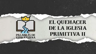 Palabras de Vida Eterna: El quehacer de la iglesia primitiva #2 || Hno. Ever Vega