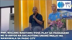 PNP, walang nakitang “foul play” sa pagkasawi ng 15-anyos na dalagita sa Pasig City PNP, walang nakitang “foul play” sa pagkasawi ng 15-anyos na dalagita sa Pasig City