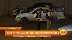 Trujillo: sujeto fue abatido por sus propias víctimas