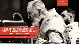 Padre Pio: Don't you see all these guardian angels of my spiritual children?