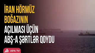 Tehran Hörmüz boğazını açmaq üçün Vaşinqtondan nə tələb edir? | APA TV