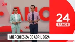 24 Tarde - miércoles 24 de abril 2024 | 24 Horas TVN Chile