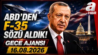 Başkan Erdoğan: ABD'DEN F-35 SÖZÜ ALDIK! | Gece Ajansı - 16.08.2026 A Haber