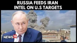 Russia Shares Intelligence With Iran On US Targets | US Iran War News | Trump Vs Putin | N18G