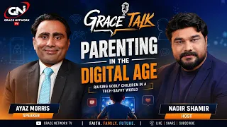 🎙️ "Parenting in the Digital Age." | 🗣️ Ayaz Morris  | Host: Nadir Shamir | Grace Network |