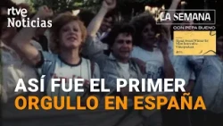 'La Semana con Pepa Bueno': Unpublished footage of the first Pride parade in Madrid