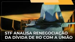JJ – STF julgará ação que discute as regras para a renegociação da dívida de Rondônia com a União