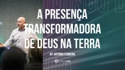 A presença transformadora de Deus na terra | Ap. António Ferreira