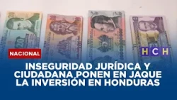 Inseguridad jurídica y ciudadana ponen en jaque la inversión en Honduras