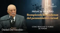 Una vida en el Espíritu: Liberados de nuestra vana manera de pensar // Daniel del Vecchio