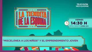 "Miscelánea a los niños" y el emprendimiento joven | La Tiendita de la Esquina | 28-08-2026
