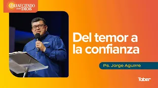 Del temor a la confianza | Ps.Jorge Aguirre