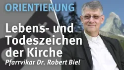 Orientierung I Lebens- und Todeszeichen der Kirche I Pfarrvikar Dr. Robert Biel