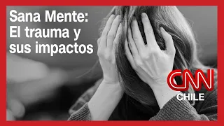Sana Mente: El trauma y sus impactos