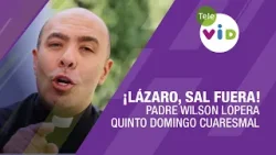 ¡Lázaro, sal fuera!, Quinto Domingo Cuaresmal ✝️ Padre Wilson Lopera | Tele VID