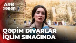 ARB XƏBƏR - İçərişəhərin dağılan divarları – Bərpa işləri başlanır