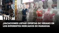 ¡Prepare sus vacaciones! Productos de verano ya disponibles en Mercados de Managua