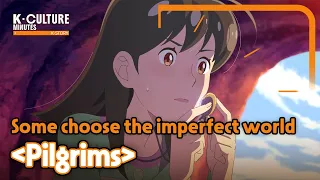 [K-CULTURE MINUTES: K-STORY] Ep.25 Some choose the imperfect world 《Pilgrims》