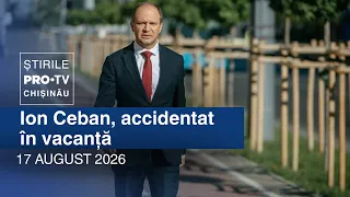 Știrile PRO TV (ORA 20:00) | ION CEBAN, ACCIDENTAT ÎN VACANȚĂ