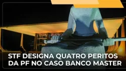 ? JJ – STF indica quatro peritos da PF para analisar o material apreendido no caso do Banco Master