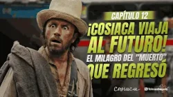 ¡Cosiaca viaja al futuro! El milagro del "muerto" que regresó | Con Jhon Alex Toro | Capítulo 12