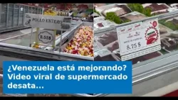 ¿Venezuela está mejorando? Video viral de supermercado desata fuerte polémica por precios "más bajos