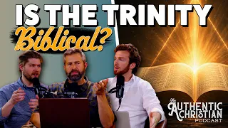 Is Trinity Biblical? | The Authentic Christian Podcast