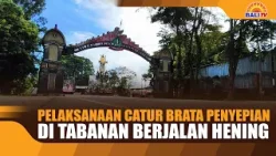 PELAKSANAAN CATUR BRATA PENYEPIAN DI TABANAN BERJALAN HENING