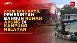 Atasi Banjir  Rob, Pemerintah Bangun Rumah Apung Di Kampung Nelayan