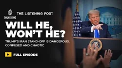 Dangerous and Confused: Trump’s chaotic Iran stand-off | The Listening Post