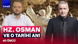 Hz. Osman’ın bilinmeyen yönü: İlk Müslümanlardan ve o büyük veda! | 40 Öncü Hz. Osman’ın bilinmeyen yönü: İlk Müslümanlardan ve o büyük veda! | 40 Öncü