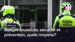 Versus - Budget bruxellois: sécurité et prévention, quels moyens?