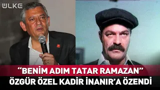 "My Name is Tatar Ramazan!" Özgür Özel imitated Kadir İnanır.