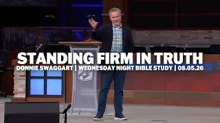 Standing Firm In Truth | Donnie Swaggart | Wednesday Night Bible Study | 08.05.26