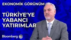 Ekonomik Görünüm - Türkiye'ye Yabancı Yatırımlar | 20 Şubat 2024