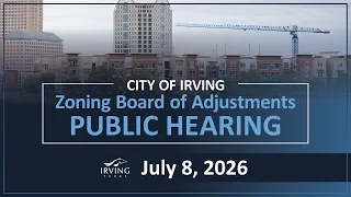 City of Irving | Zoning Board of Adjustment Public Hearing July 8, 2026