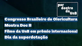 Inside UnB | Brazilian Olericulture Congress. Doc II Exhibition. UnB Film. Giftedness Day.