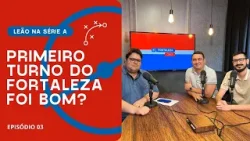 O PRIMEIRO TURNO DO FORTALEZA FOI BOM? | FORTALEZACAST