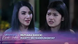 Shock! Rianty Jujur Kalau Mutiara Ibu Kandungnya?! | Merangkai Kisah Indah Episode 231