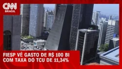 CBS: Fiesp vê gasto de R$ 100 bi com valor do TCU e pede mudança no Senado | CNN MERCADO