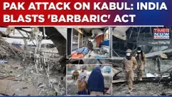 Pakistan Airstrike Kills 400 In Kabul? India Blasts Islamabad's 'Cowardly Strike' In Afghanistan