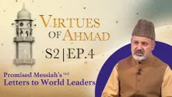 Virtues of Ahmad (as) EP.4: Promised Messiah’s (as) Letters to World Leaders Virtues of Ahmad (as) EP.4: Promised Messiah’s (as) Letters to World Leaders