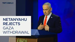 Netanyahu says Israeli troops won't withdraw from Gaza