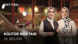 Kültür Noktası - 25. Bölüm