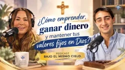 How to be an entrepreneur, make money, and keep your values fixed on God? | BAJO EL MISMO CIELO P...