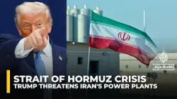 Trump threatens attack on Iran’s power plants if Strait of Hormuz not open within 48 hours