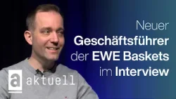 Neuer EWE Baskets Geschäftsführer Daniel Pleines im Gespräch | Aktuell im Interview Neuer EWE Baskets Geschäftsführer Daniel Pleines im Gespräch | Aktuell im Interview