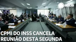 CPMI do INSS cancela reunião desta segunda-feira (23)
