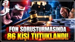 86 Arrested in Fund Investigation! Here Are the Latest Developments in the Fund Crisis | A Haber
